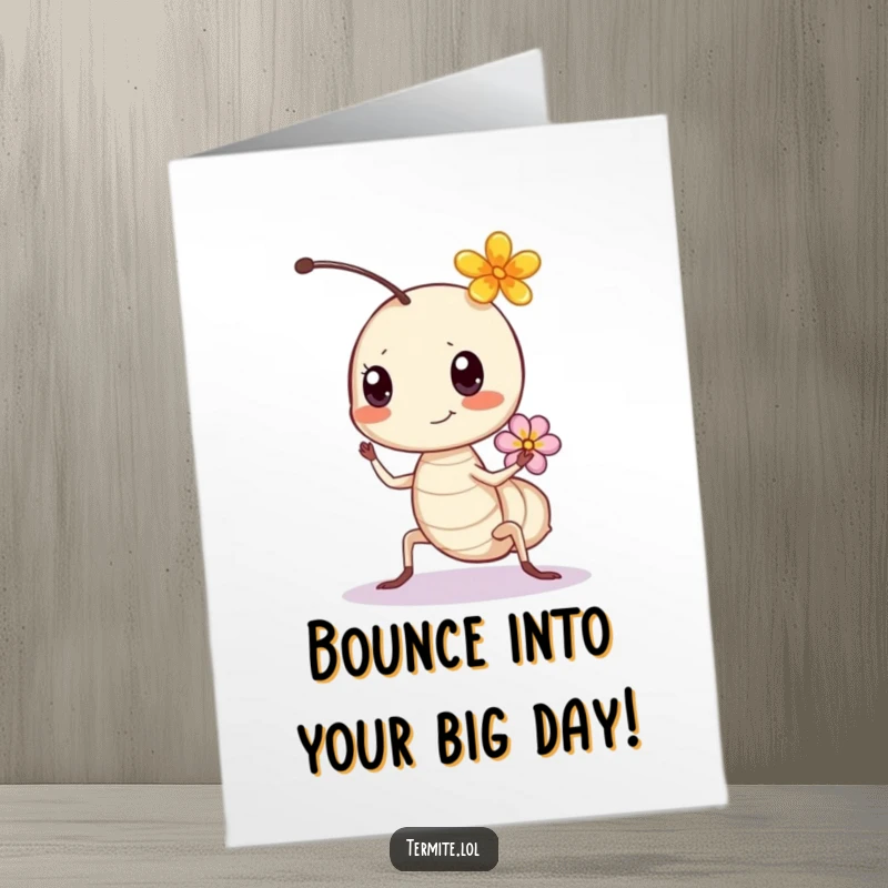 Funny Free Printable Birthday Card: A happy termite bounces with a flower, celebrating a joyful birthday.